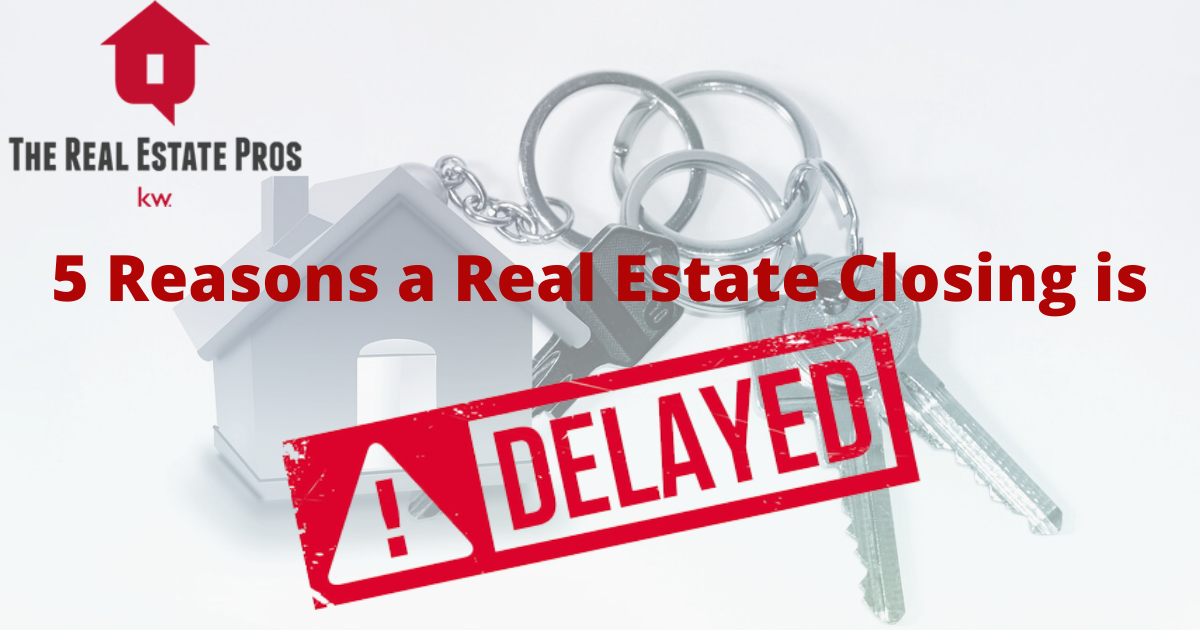 5 Reasons a Real Estate Closing is Delayed