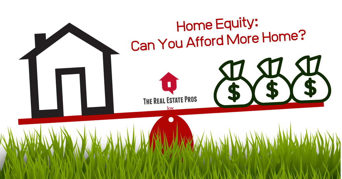 Home Equity: Can You Afford More Home?