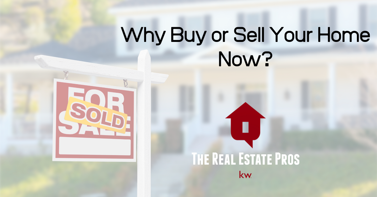 Why Buy or Sell Your Home Now?